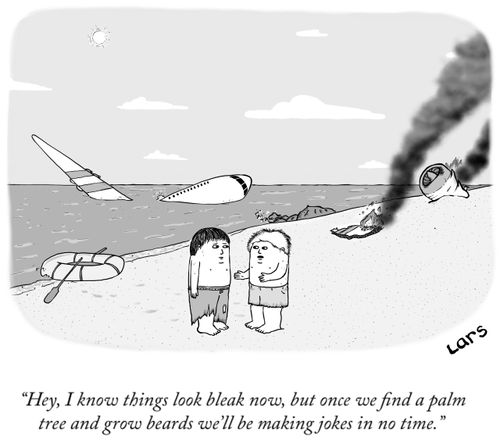 "Hey, I know things look bleak now, but once we find a palm tree and grow beards we'll be making jokes in no time."