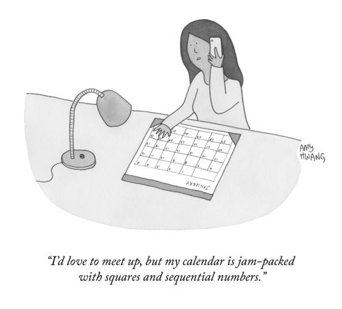 "I'd love to meet up, but my calendar is a jam-packed with squares and sequential numbers."