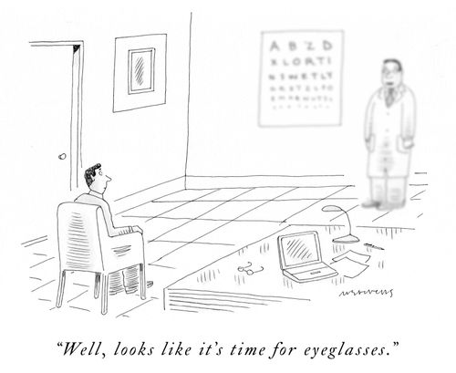 "Well, looks like it's time for eyeglasses."