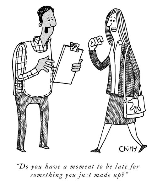 "Do you have a moment to be late for something you just made up?"