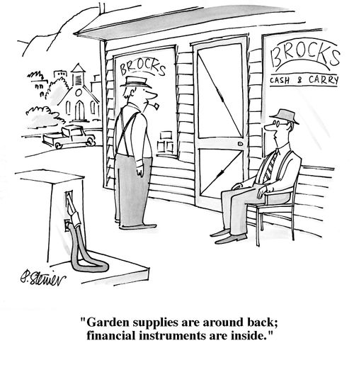 "Garden supplies are around back; financial instruments are inside."