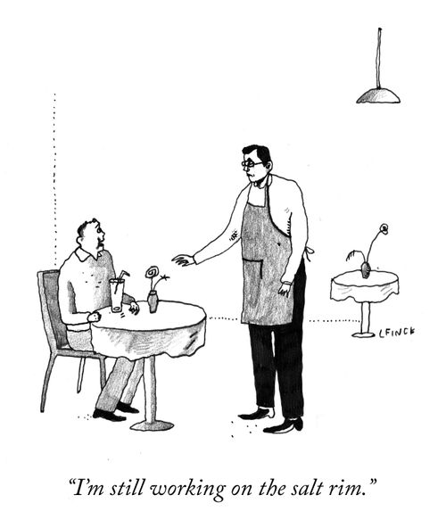 "I'm still working on the salt rim."