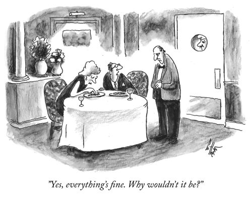 "Yes everything's fine. Why wouldn't it be?"