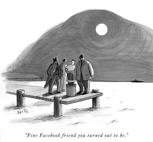 "Fine Facebook friend you turned out to be."