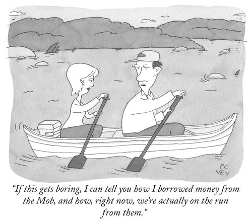 "If it gets boring, I can tell you how I borrowed money from the Mob, and how, right now, we;re actually on the run from them."