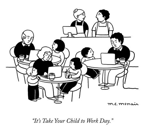 "It's Take Your Child to Work Day."