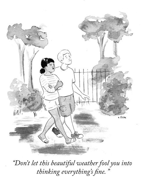 "Don't let this beautiful weather fool you into thinking everything's fine."
