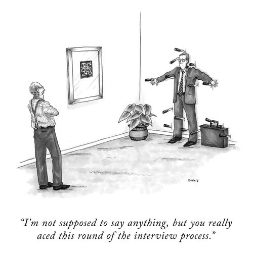"I'm not supposed to say anything, but you really aced this round of the interview process."