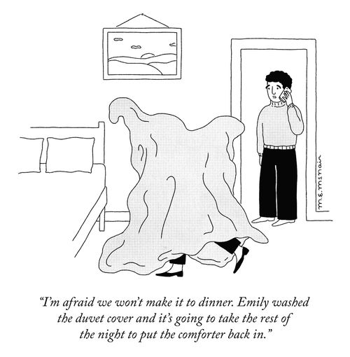 "I'm afraid we won't make dinner. Emily washed the duvet cover and it's going to take the rest of the night to out the comforter back in."