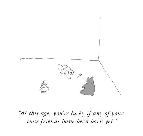 "At this age, you're lucky if any of your close friends have been born yet."