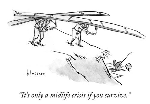 "It's only a midlife crisis if you survive."
