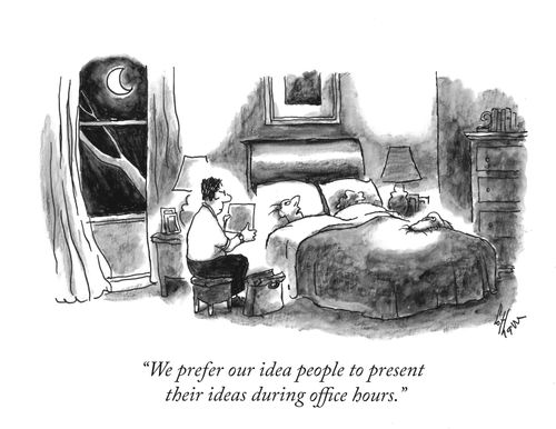 "We prefer our idea people to present their ideas during office hours."