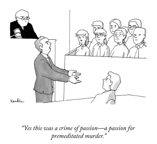 "Yesm this was a crime of passion - a passion for premeditated murder."