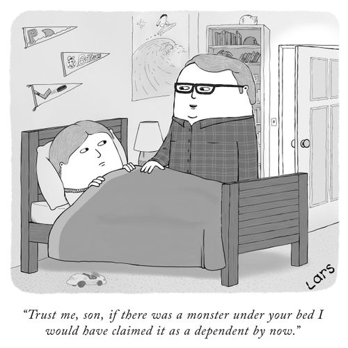 "Trust me, son, if there was a monster under your bed I would have claimed it as a dependent by now."