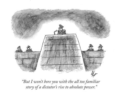 "But I won't bore you with the all too familiar story of a dictator's rise to absolute power,"