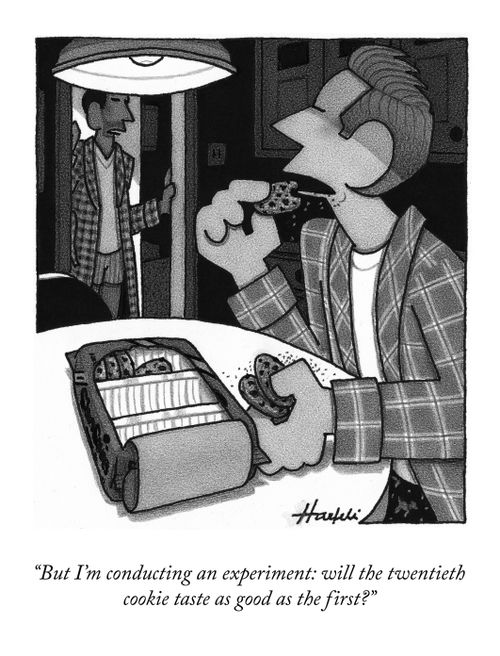 "But I'm conducting an experiment: will the twentieth cookie taste as good as the first?"