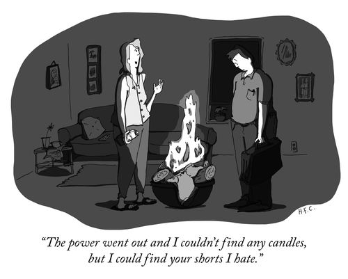 "The power went out and I couldn't find any candles, but I could find your shorts I hate."