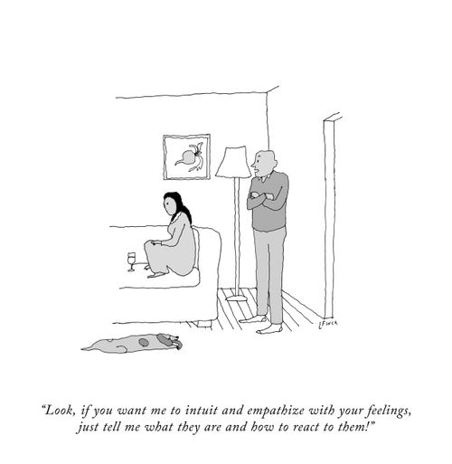 "Look, if you want me to intuit and empathize with your feelings, just tell me what they are and how to react to them!"