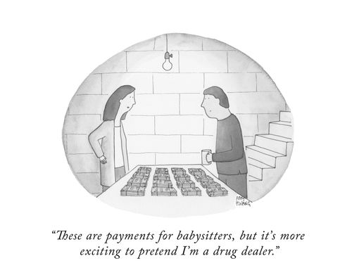 "These are payments for babysitters, but it's more exciting to pretend I'm a drug dealer."