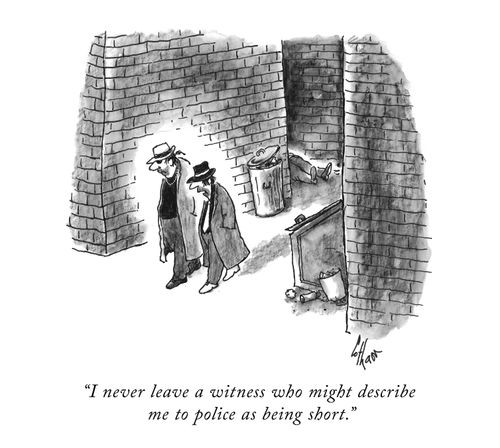 "I never leave a witness who might describe me to police as being short."