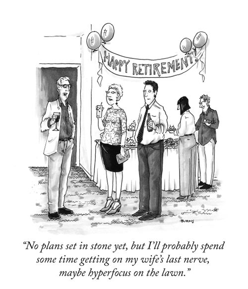"No plans set in stone yet, but I'll probably spend some time getting on my wife's last nerve, maybe hyperfocus on the lawn."