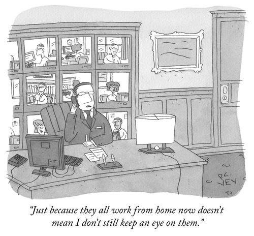 "Just because they all work from home now doesn't mean I don't still keep an eye on them."