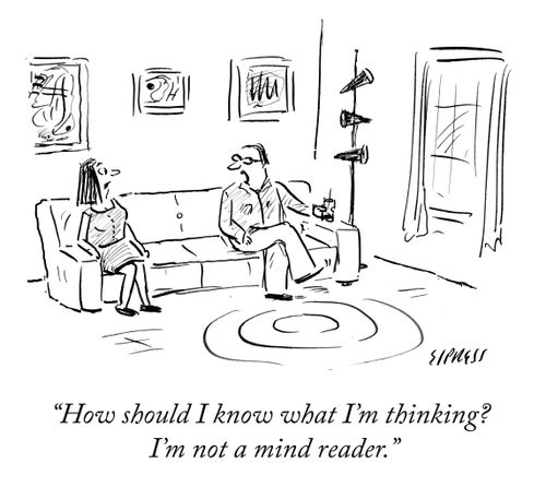 "How should I know what I'm thinking? I'm not a mind reader."