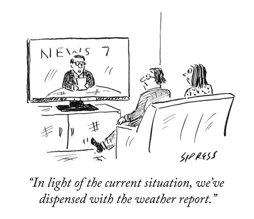 "In light of the current situation, we've dispensed with the weather report." 