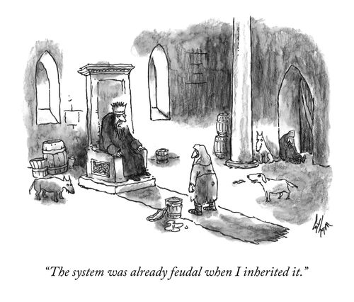"The system was already feudal when I inherited it."