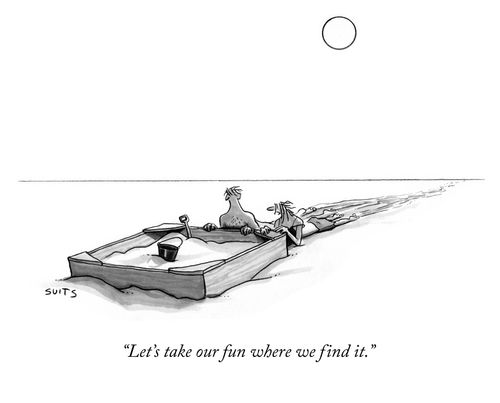 "Let's take our fun where we can find it."