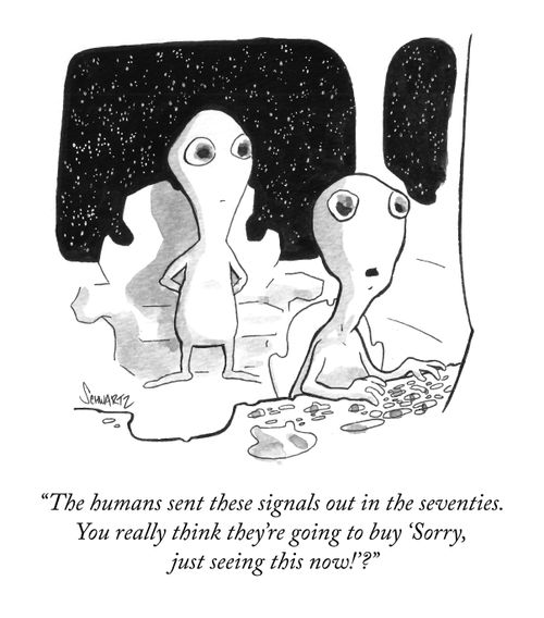 "The humans sent these signals out in the seventies. You think they're going to buy 'Sorry, just seeing this now!"
