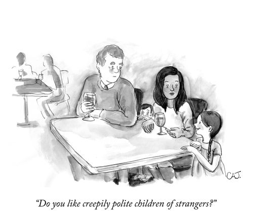 "Do you like creepily polite children of strangers?"