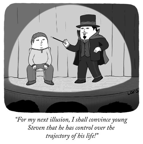"For my next illusion, I shall convince young Steven that he has control over the trajectory of his life!"
