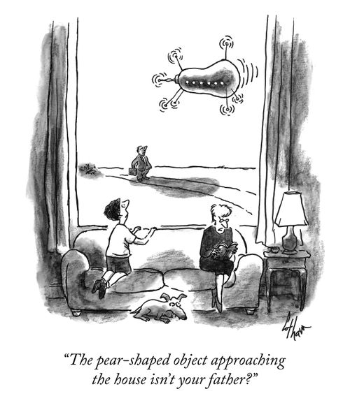 "The pear-shaped object approaching the house isn't your father?"