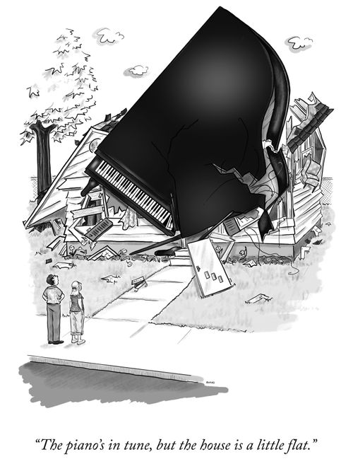 "The piano's in tune, but the house is a little flat."