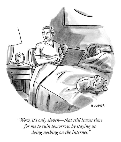 "Wow, it's only eleven – that still leaves time for me to ruin tomorrow by staying up doing nothing on the Internet."