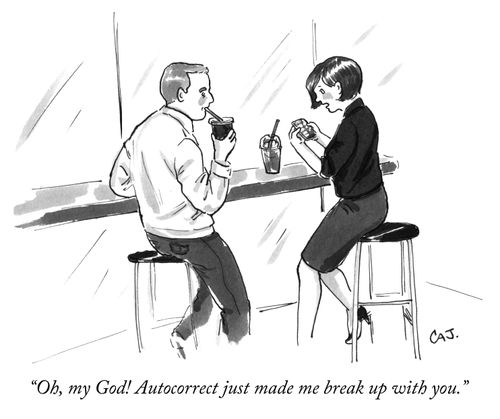 "Oh, my God! Autocorrect just made me break up with you."