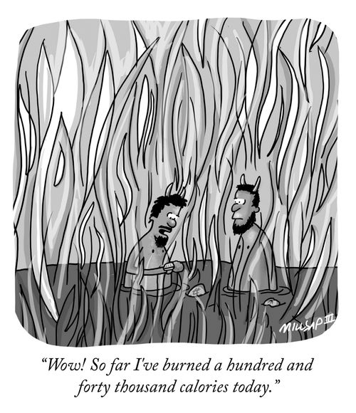"Wow! So far I've burned a hundred and forty thousand calories today."