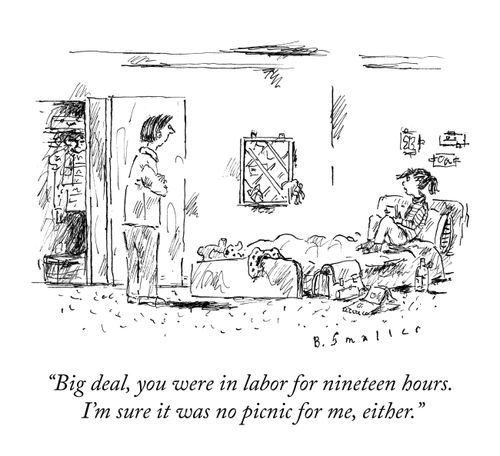 "Big deal, you were in labor for nineteen hours. I'm sure it was no picnic for me, either."