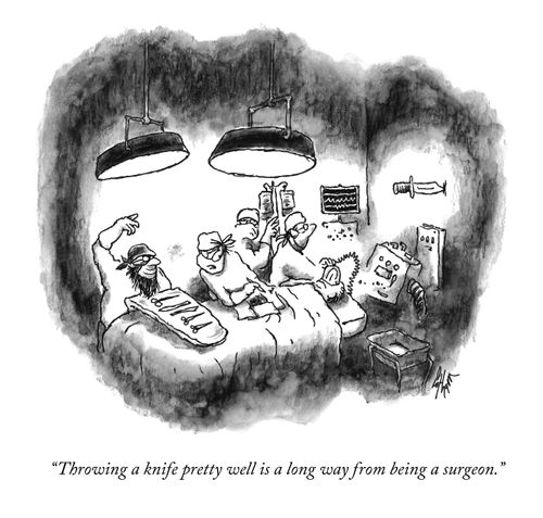 "Throwing a knife pretty well is a long way from being a surgeon."