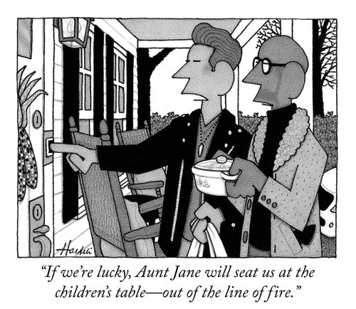 "If we're lucky, Aunt jane will seat us at the children's table – out of the line of fire."