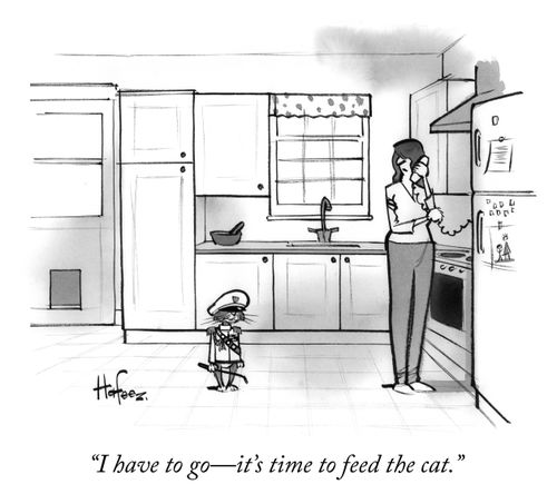 "I have to go – it's time to feed the cat."