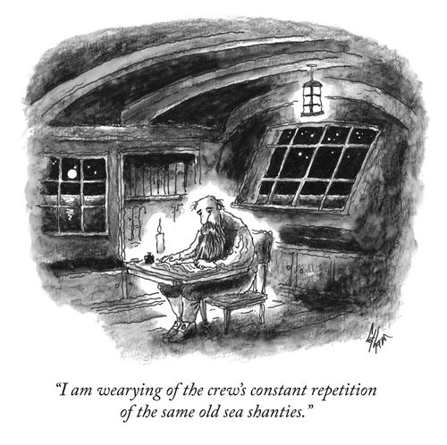 "I am wearying of the crew's constant repetition of the same old sea shanties."