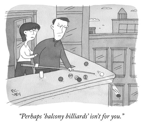 "Perhaps 'balcony billiards' isn't for you."