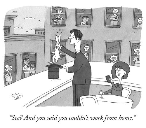 "See? And you said you couldn't work from home."