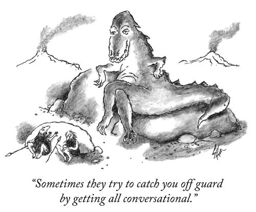 "Sometimes they try to catch you off guard by getting all conversational."
