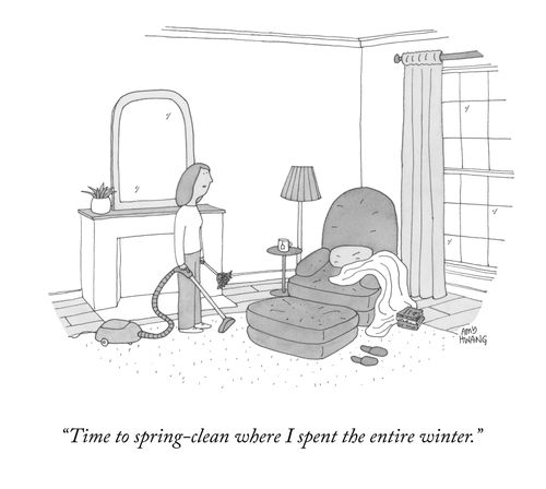 "Time to spring-clean where I spent the entire winter." 
