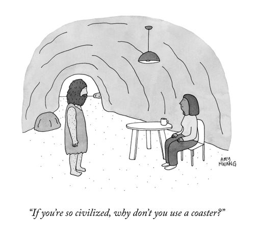 "If you're so civilized, why don't you use a coaster?"