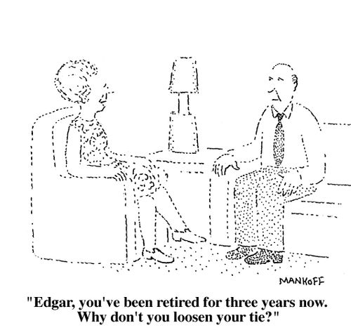 "Edgar, you've been retired for three years now. Why don't you loosen your tie?"