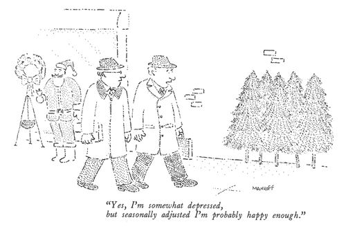 "Yes, I'm somewhat depressed, but seasonally adjusted I'm probably happy enough."